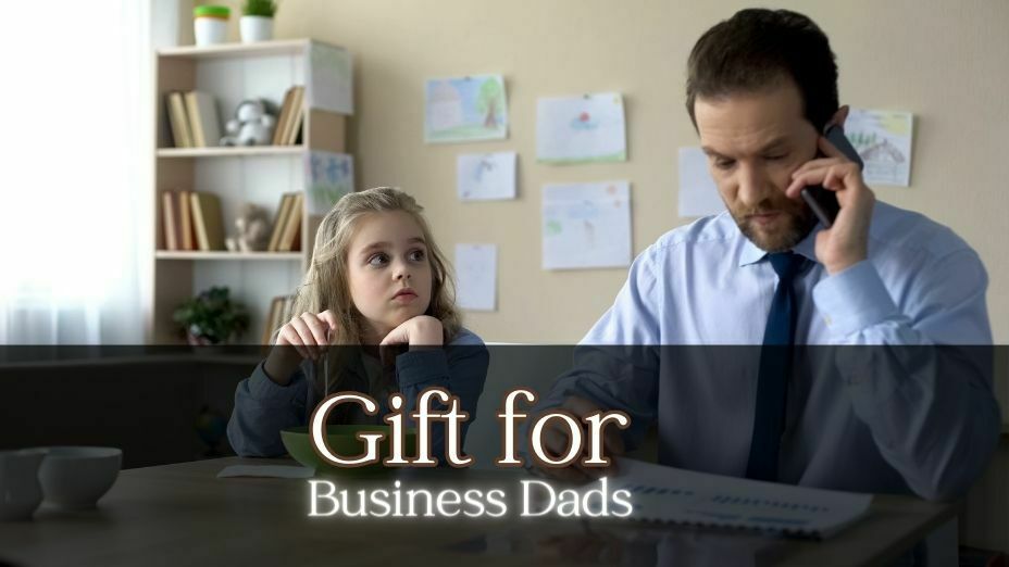 Best Gift Ideas for Business Dad