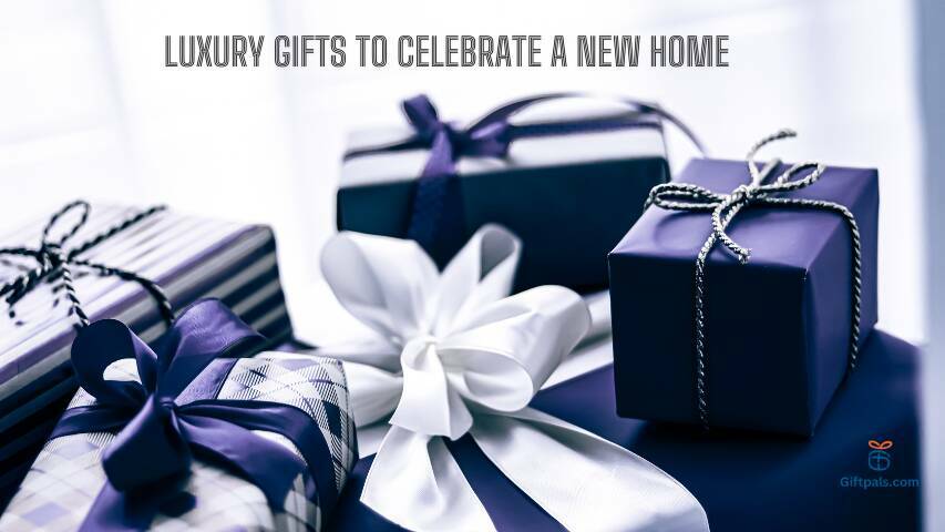 Luxury Gifts to Celebrate a New Home