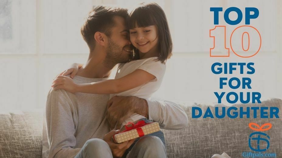 Top Gift Ideas for Your Daughter