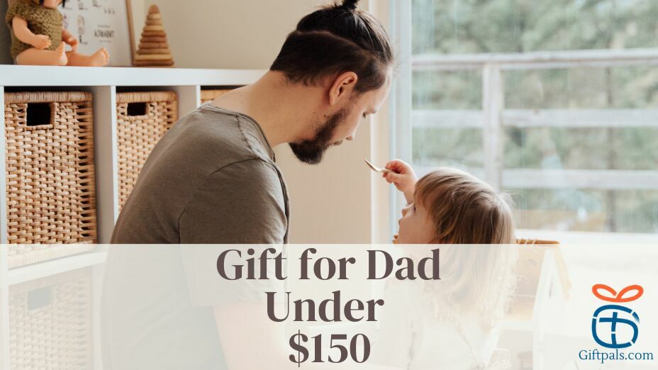  Gifts for Dad Under $150