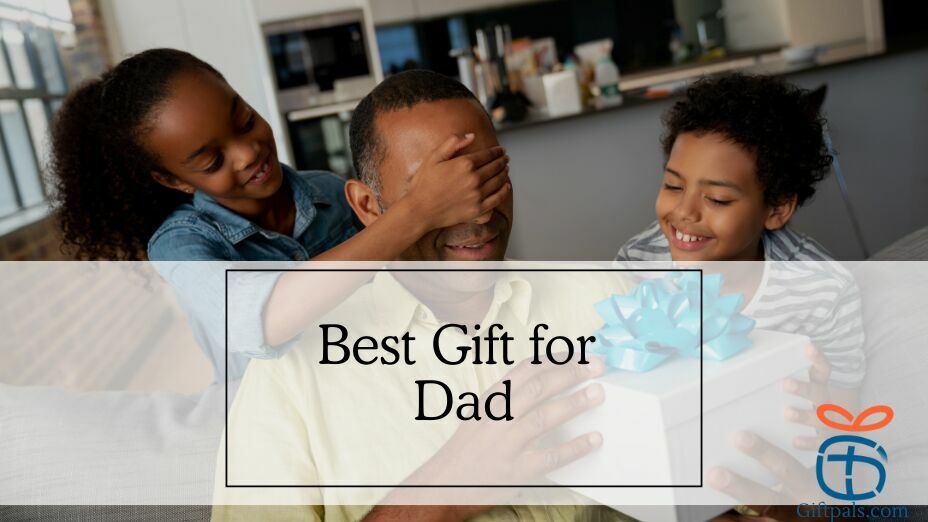 Best Gift Ideas for Dad 