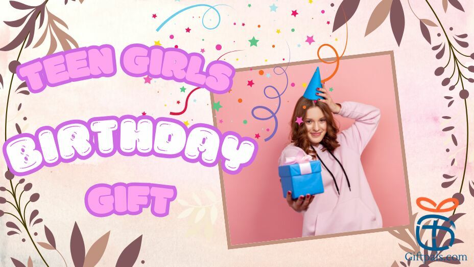 Top Gift Ideas for Birthday Teen Girls