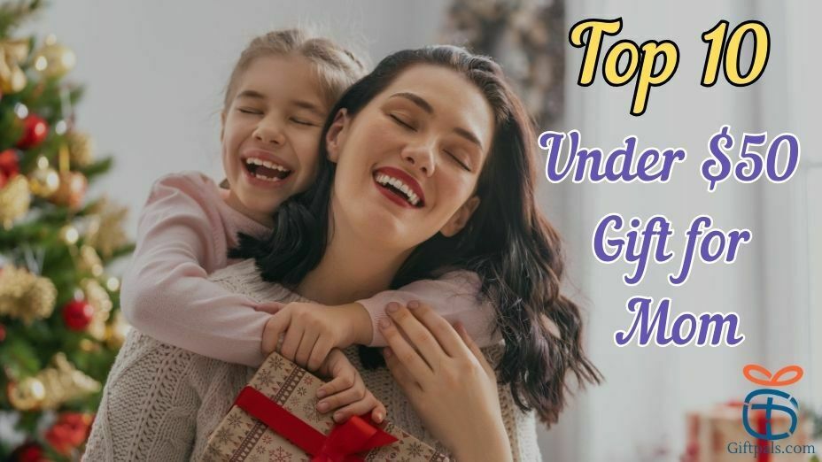 Top Gift for Mom Under $50