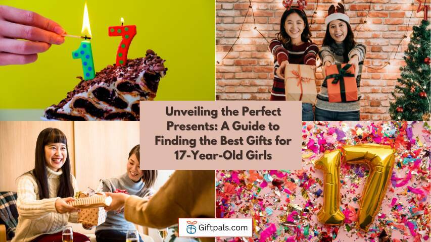Unveiling the Perfect Presents: A Guide to Finding the Best Gifts for 17-Year-Old Girls