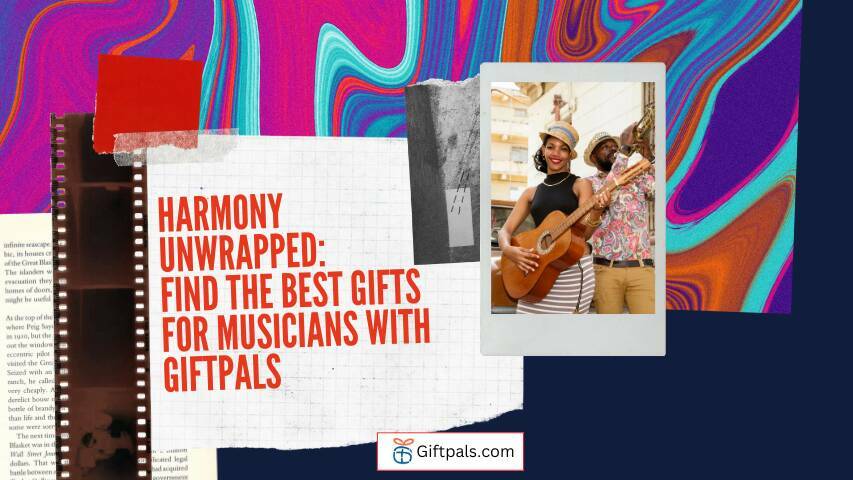 Harmony Unwrapped: Find the Best Gifts for Musicians with Giftpals