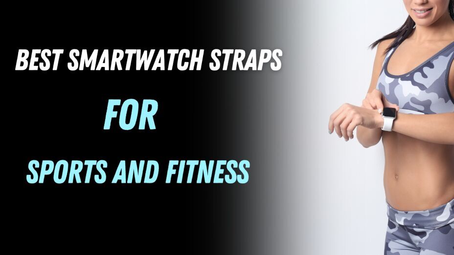 Top 5 Best Smartwatch Straps for Fitness & Sports 2025