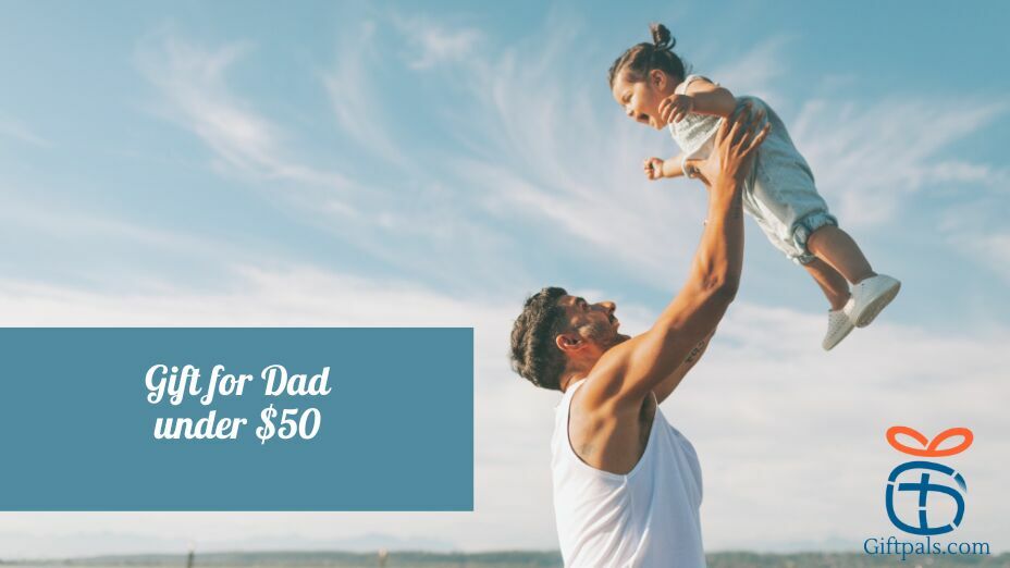  Gifts for Dad Under $50