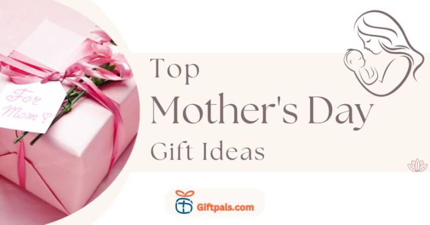 Top Mother's Day Gift ideas in 2025