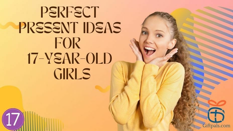 17-Year-Old Girl Gift Ideas 