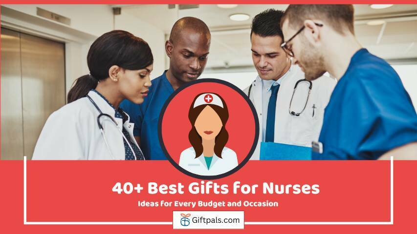 40+ Best Gifts for Nurses: Ideas for Every Budget and Occasion