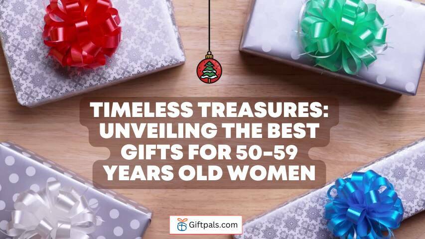 Timeless Treasures: Unveiling the Best Gifts for 50-59 Years Old Women