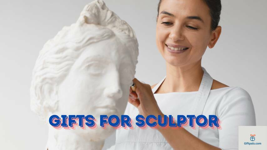 Gifts for Sculptor