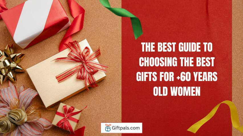 The Best Guide to Choosing the Best Gifts for +60 Years Old Women