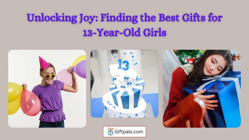 Unlocking Joy: Finding the Best Gifts for 13-Year-Old Girls