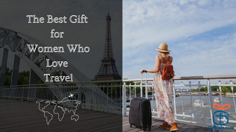 Top Gift Ideas for Women Who Love Travel