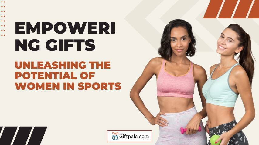 Empowering Gifts: Unleashing the Potential of Women in Sports