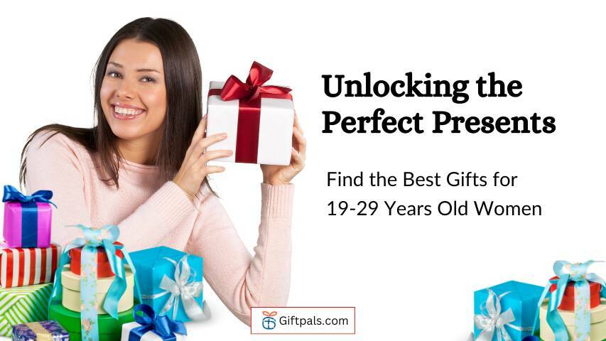 Unlocking the Perfect Presents: Find the Best Gifts for 19-29 Years Old Women