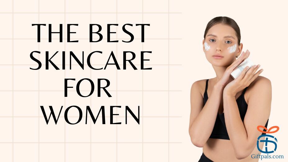 Best Skincare Gift Ideas for Women'
