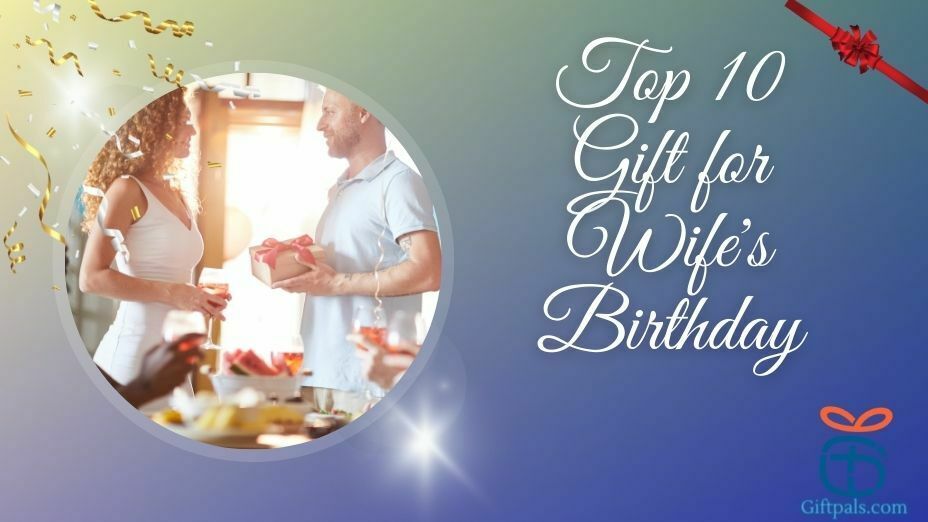 Top Gift for Your Wife Birthday
