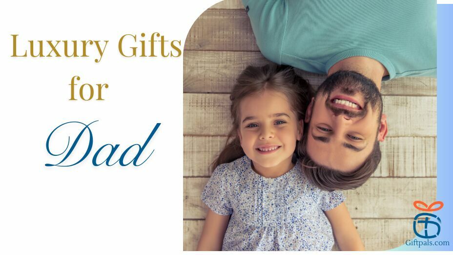 Best Luxury Gift Ideas for Dad