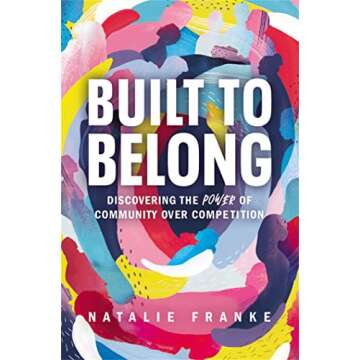 Built to Belong: Discovering the Power of Community Over Competition