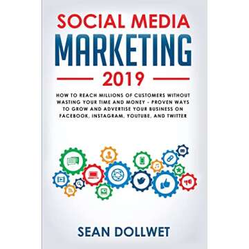 Social Media Marketing 2019: How to Reach Millions of Customers Without Wasting Your Time and Money - Proven Ways to Grow Your Business on Instagram, YouTube, Twitter, and Facebook