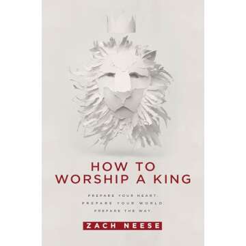 How To Worship a King: Prepare Your Heart. Prepare Your World. Prepare The Way.