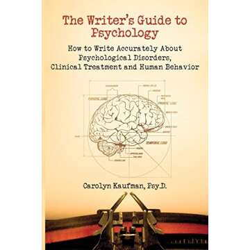 The Writer's Guide to Psychology: How to Write Accurately about Psychological Disorders, Clinical Treatment and Human Behavior