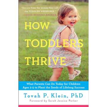 How Toddlers Thrive: What Parents Can Do Today for Children Ages 2-5 to Plant the Seeds of Lifelong Success