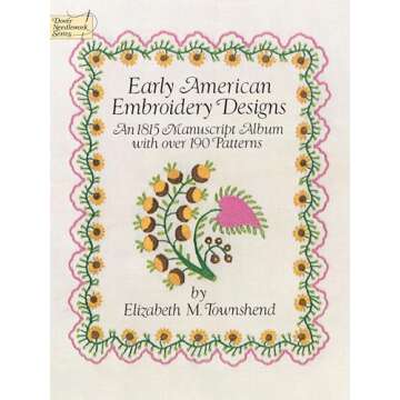 Early American Embroidery Designs: An 1815 Manuscript Album with Over 190 Patterns (Dover Crafts: Embroidery & Needlepoint)