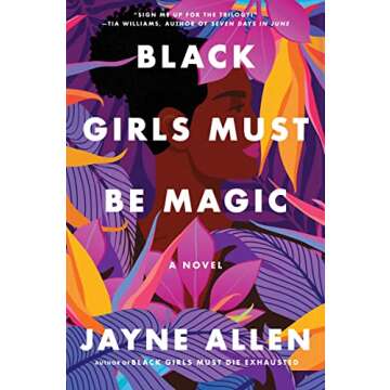 Black Girls Must Be Magic: A Story of Love, Self-Discovery, and the Strength to Rise Above―from the Author of the New Holiday Romance The Most Wonderful Time (Black Girls Must Die Exhausted, 2)