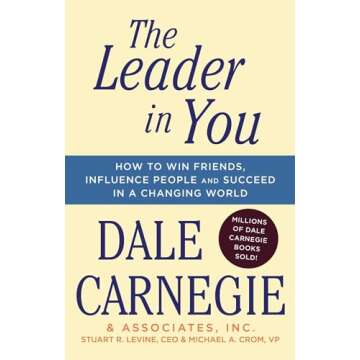 The Leader In You: How to Win Friends, Influence People & Succeed in a Changing World (Dale Carnegie Books)