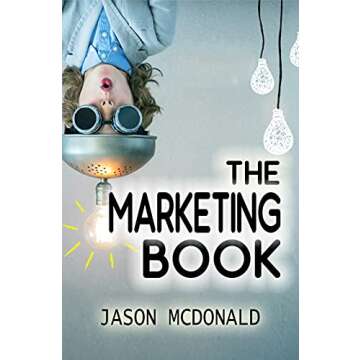 The Marketing Book: a Marketing Plan for Your Business Made Easy via Think / Do / Measure (2025 Marketing - Social Media, SEO, & Online Ads Books)