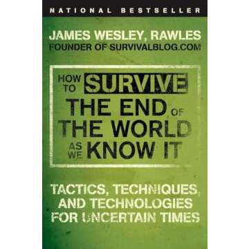 How to Survive the End of the World as We Know It: Tactics, Techniques, and Technologies for Uncertain Times