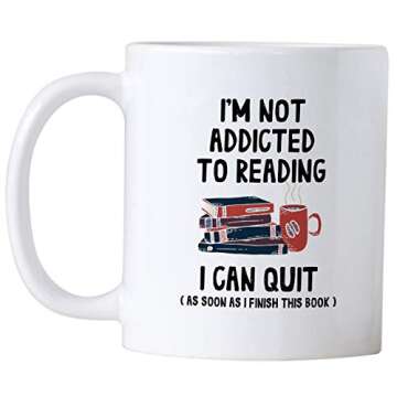 Funny Book Reading Gifts. I'm Not Addicted To Reading I Can Quit 11 oz Librarian/Bookworm Coffee Mug. Birthday Present Idea for Readers and Literature Lovers.