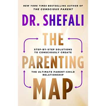 The Parenting Map: Step-by-Step Solutions to Consciously Create the Ultimate Parent-Child Relationship