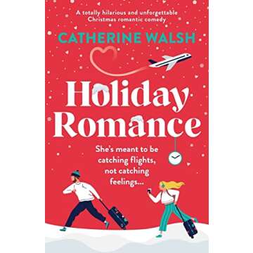 Holiday Romance: A totally hilarious and unforgettable Christmas romantic comedy (Catherine Walsh Christmas romcoms)