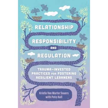 Relationship, Responsibility, and Regulation: Trauma-Invested Practices for Fostering Resilient Learners