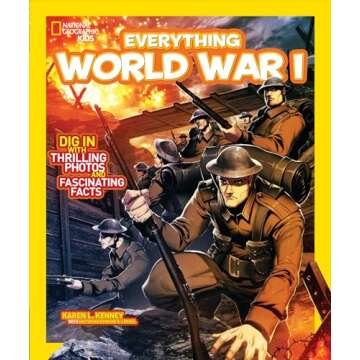 National Geographic Kids Everything World War I: Dig in With Thrilling Photos and Fascinating Facts