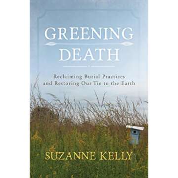 Greening Death: Reclaiming Burial Practices and Restoring Our Tie to the Earth