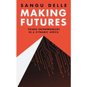 Making Futures: Young Entrepreneurs in a Dynamic Africa