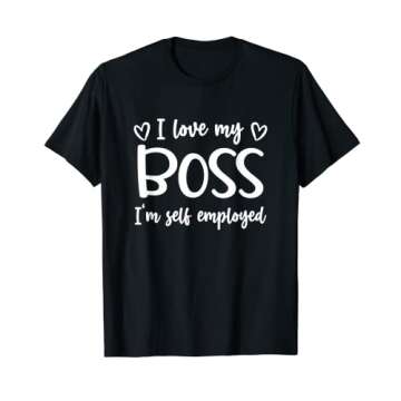 Love My Boss I'm Self Employed Funny Entrepreneur Freelancer T-Shirt