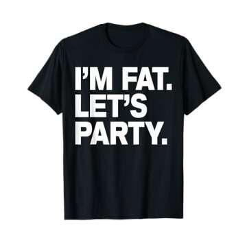 I'm Fat Let's Party Humor Funny Drinking Adult TShirt T-Shirt