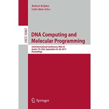 DNA Computing and Molecular Programming: 23rd International Conference, DNA 23, Austin, TX, USA, September 24–28, 2017, Proceedings (Theoretical Computer Science and General Issues)