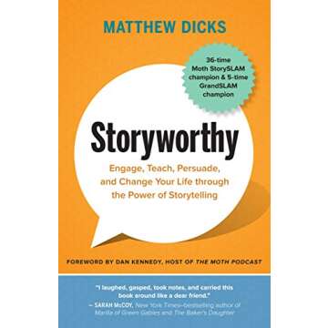 Storyworthy: Engage, Teach, Persuade, and Change Your Life through the Power of Storytelling