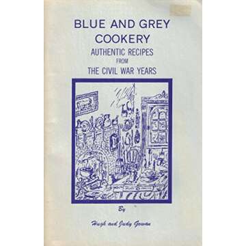 Blue and Grey Cookery: Authentic Recipes From the Civil War Years