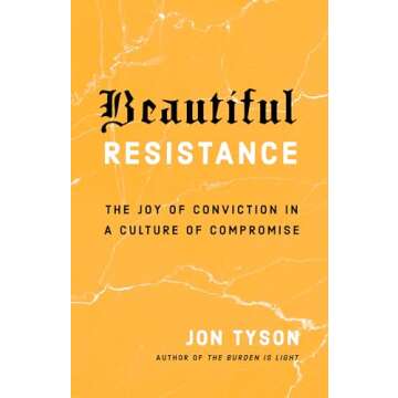 Beautiful Resistance: The Joy of Conviction in a Culture of Compromise