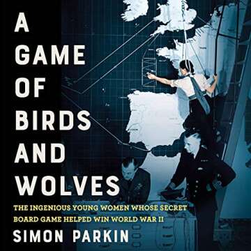 A Game of Birds and Wolves: The Ingenious Young Women Whose Secret Board Game Helped Win World War II