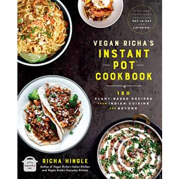 Vegan Richa's Instant Pot™ Cookbook: 150 Plant-based Recipes from Indian Cuisine and Beyond