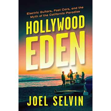 Hollywood Eden: Electric Guitars, Fast Cars, and the Myth of the California Paradise